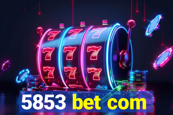 5853 bet com